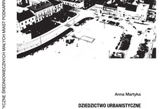 Okładka monografii Dziedzictwo urbanistyczne średniowiecznych małych miast Podkarpacia – morfologia, zrównoważenie, integracja